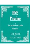 H.M.S. Pinafore - Or, the Lass That Loved a Sailor