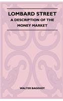 Lombard Street - A Description Of The Money Market