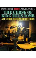 The Curse of King Tut's Tomb and Other Ancient Discoveries: (Incredible True Adventures)