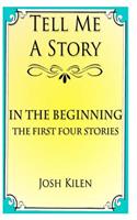 Tell Me A Story: In The Beginning - The First Four Stories(English)