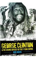 George Clinton & the Cosmic Odyssey of the P-Funk Empire