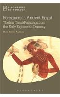 Foreigners in Ancient Egypt: Theban Tomb Paintings from the Early Eighteenth Dynasty