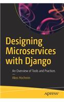 Designing Microservices with Django: An Overview of Tools and Practices