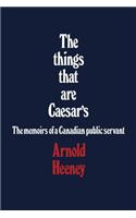 Things That Are Caesar's: The Memoirs of a Canadian Public Servant