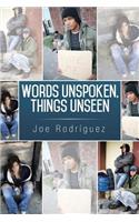 Words Unspoken, Things Unseen