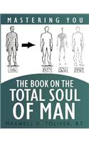 Mastering You: The Book on the Total Soul of Man