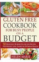 Gluten Free Cookbook for Busy People on a Budget: 50 Delicious 30-Minutes-or-Less Recipes for Weight Loss, Energy & Optimum Health(1 Nutritious Gluten-Free Recipes for Healthier Living)