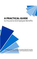 Practical Guide to Insurance & Employee Benefits: A Start in Understanding Your Core and Supplemental Benefit Offerings