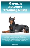 German Pinscher Training Guide German Pinscher Training Book Includes: German Pinscher Socializing, Housetraining, Obedience Training, Behavioral Training, Cues & Commands and More