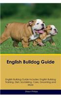 English Bulldog Guide English Bulldog Guide Includes: English Bulldog Training, Diet, Socializing, Care, Grooming, Breeding and More