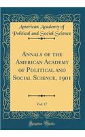 Annals of the American Academy of Political and Social Science, 1901, Vol. 17 (Classic Reprint)