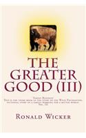 The Greater Good (III)