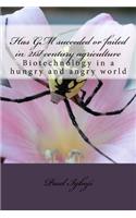 Has GM suceeded or failed in 21st century agriculture: Biotechnology in a hungry and angry world