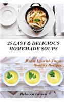 25 Easy & Delicious Homemade Soups. Warm Up with These Healthy & Delicious Soup
