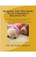 Making the Decision To Euthanize A Beloved Pet: Helpful Guidelines To Assist Loving Owners Make A Choice At This Most Difficult Of Times