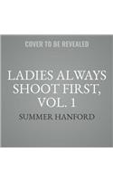 Ladies Always Shoot First, Vol. 1 Lib/E