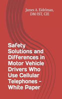 Safety Solutions and Differences in Motor Vehicle Drivers Who Use Cellular Telephones - White Paper
