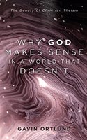 Why God Makes Sense in a World That Doesn't