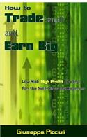 How to Trade Small and Earn Big