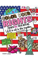 Color Your Rights: (I'm With Her, You're With Me, We're All in This Together): An outspoken, inspirational, expressive coloring book about equality, peace, freedom, an