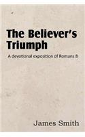 Believer's Triumph! a Devotional Exposition of Romans 8