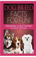 Dog Breed Facts for Fun! Airedales to Bull Terriers