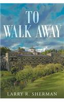 To Walk Away