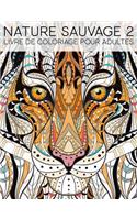 Nature Sauvage 2: Livre de Coloriage Pour Adultes
