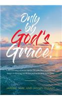 Only by God's Grace: A lost boy's story of success against the odds, from homeless and hungry to throwing out the first pitch at an MLB Astros game