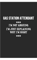 I'm Not Arguing I'm Just Explaining Why I'm Right Gas station attendant Notebook