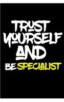 trust yourself and be SPECIALIST
