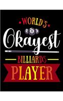 World's Okayest Billiards Player: Billiards Training Notebook For Practice and Drills Billiards Lined Notebook, Journal, Organizer, Diary, Composition Notebook, Gifts for Billiards a