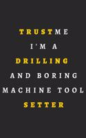 Trust Me I'm A Drilling And Boring Machine Tool Setter.