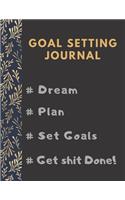 Goal Setting Planner and Journal # Dream # Plan # Set Goals # Get Shit Done!