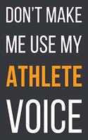 Don't Make Me Use My Athlete Voice