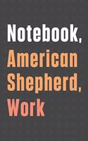 Notebook, American Shepherd, Work: For American Shepherd Dog Fans