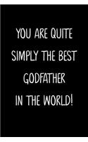 You Are Quite Simply The Best Godfather In The World!: A Simple, Beautiful And Unique Gift Of Appreciation For A Much Loved Godfather.
