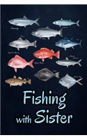 Fishing with Sister: Fishing Journal Complete Fisherman's Log Book With Prompts, Records Details of Fishing Trip, Including Date, Time, Location, Weather Conditions, Wat