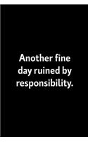 Another Fine Day Ruined By Responsibility