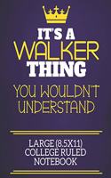 It's A Walker Thing You Wouldn't Understand Large (8.5x11) College Ruled Notebook