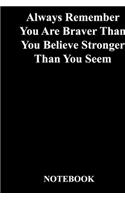 Always Remember You Are Braver Than You Believe Stronger Than You Seem