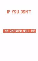 If You Don't Ask The Answer will be No: 6x9 120 pages quad ruled - Your personal Diary