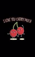 I love you cherry much