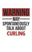 Warning May Spontaneously Talk About CURLING Notebook CURLING Lovers OBSESSION Notebook A beautiful