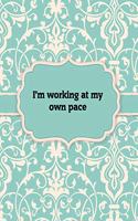 I'm Working at my Own Pace, Notebook: Great Gift Idea With Motivation Saying On Cover, For Take Notes (120 Pages Lined Blank 8.5x11)