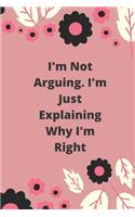 I'm Not Arguing. I'm Just Explaining Why I'm Right