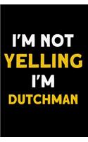 I'm not yelling I'm Dutchman