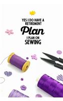 Yes I do have a Retirement Plan I plan on Sewing