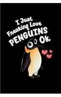 I Just Freaking Love Penguins OK