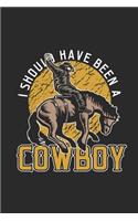 I Should Have Been A Cowboy